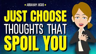 Think Like Someone Who Deserves the Best & Choose Thoughts That Spoil You ✨ Abraham Hicks 2025