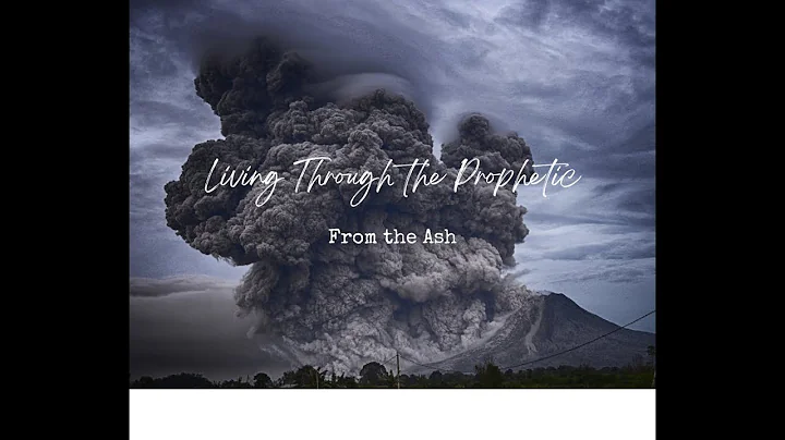 Living Through the Prophetic: From the Ash