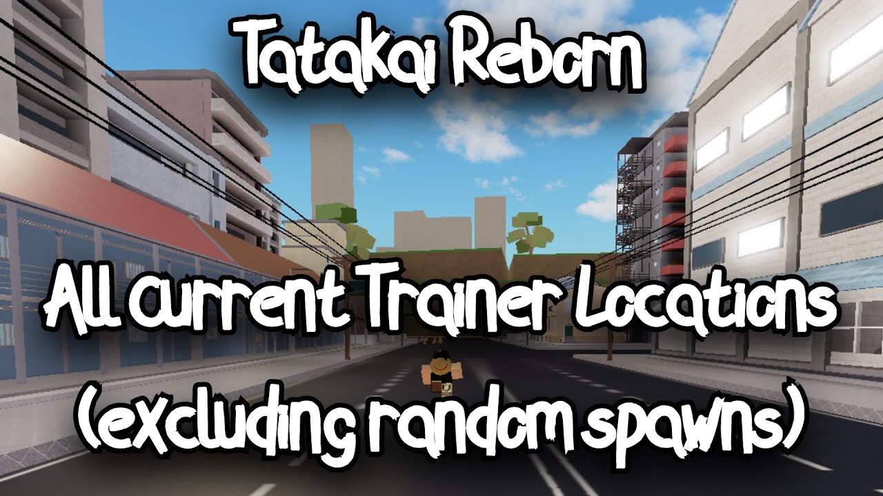 Tatakai Reborn All Current Trainer Locations Roblox Youtube - reborn map roblox