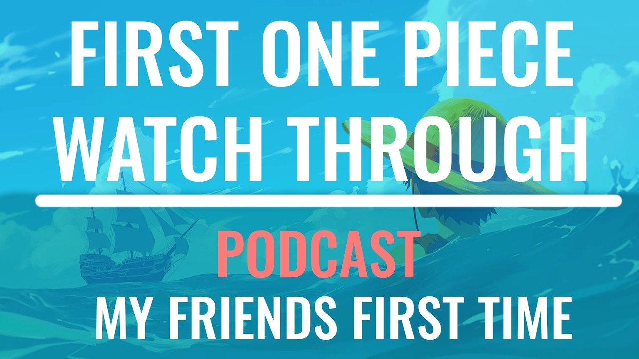 My Friends First Time Watching One Piece | Podcast | Little Garden ...