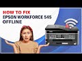 How to Fix Epson Workforce 545 Offline? | Printer Tales