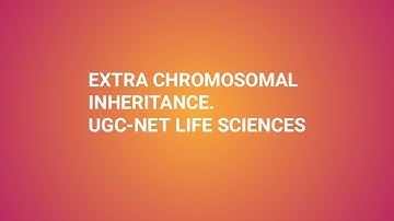 Lecture 16 : Extra Chromosomal Inheritance-- Part 1 | CSIR UGC NET Life Sciences Inheritance biology