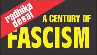 A century of fascism:  Radhika Desai