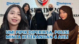 Umi Pipik Juga Diperiksa, Polisi Minta Keterangan Dari 4 Ahli