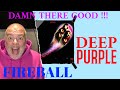 Deep Purple ! Fireball ! Reaction !, #Deeppurple, #Fireball, #Reaction, FIREBALL IT IS !!