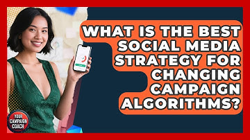 What Is The Best Social Media Strategy For Changing Campaign Algorithms? - Your Campaign Coach