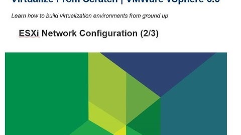 Virtualize From Scratch: vSphere 6.5 - ESXi Network Configuration (2/3)