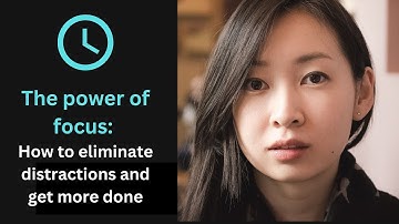 The power of focus: How to eliminate distractions and get more done