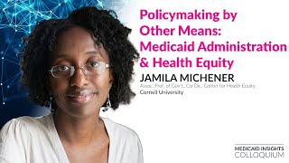 Policymaking by Other Means: Medicaid Administration & Health Equity with Jamila Michener