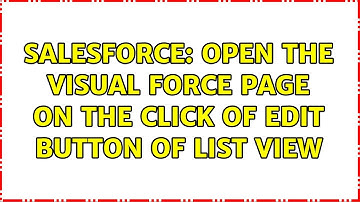Salesforce: Open the visual force page on the click of Edit button of list view (2 Solutions!!)