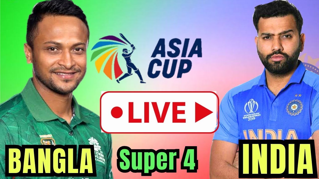 INDIA vs BANGLADESH Super 4 Live Match - IND vs BAN Asia Cup Live Score