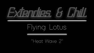 E&amp;C - [-Extended Edit-] - &quot;Heat Wave 2&quot; (Flying Lotus)