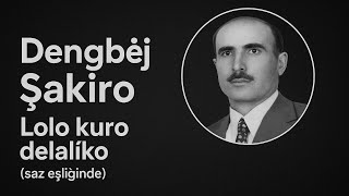 Dengbej Şaki̇ro / Lolo Kuro Delalîko (Saz Eşli̇ği̇nde) Resimi