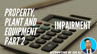 FAR | PROPERTY, PLANT AND EQUIPMENT PART 2 | IMPAIRMENT