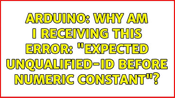 Arduino: Why am I receiving this error: "expected unqualified-id before numeric constant"?