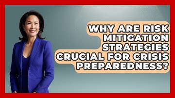 Why Are Risk Mitigation Strategies Crucial For Crisis Preparedness? - Crisis Response Coach