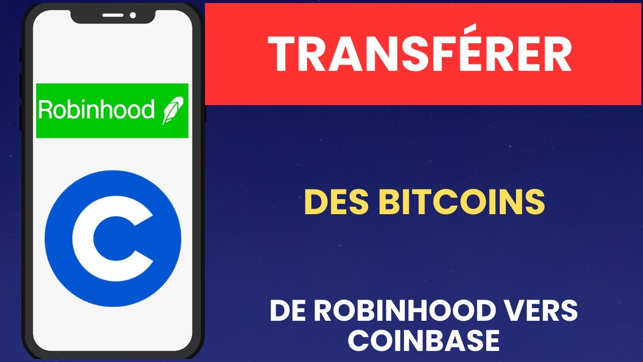 Comment transférer des bitcoins de Robinhood vers Coinbase
