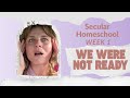 If You’re Not Ready… Start Anyway | Secular Homeschool Week 1