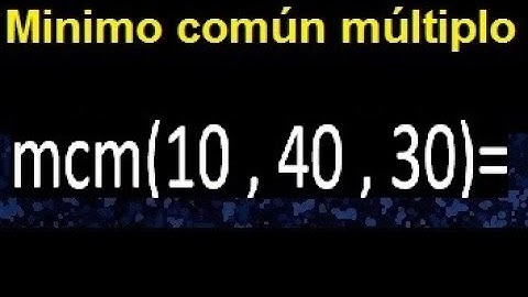 mcm de 10 , 40 y 30 . Minimo comun multiplo de varios numeros con descomposicion