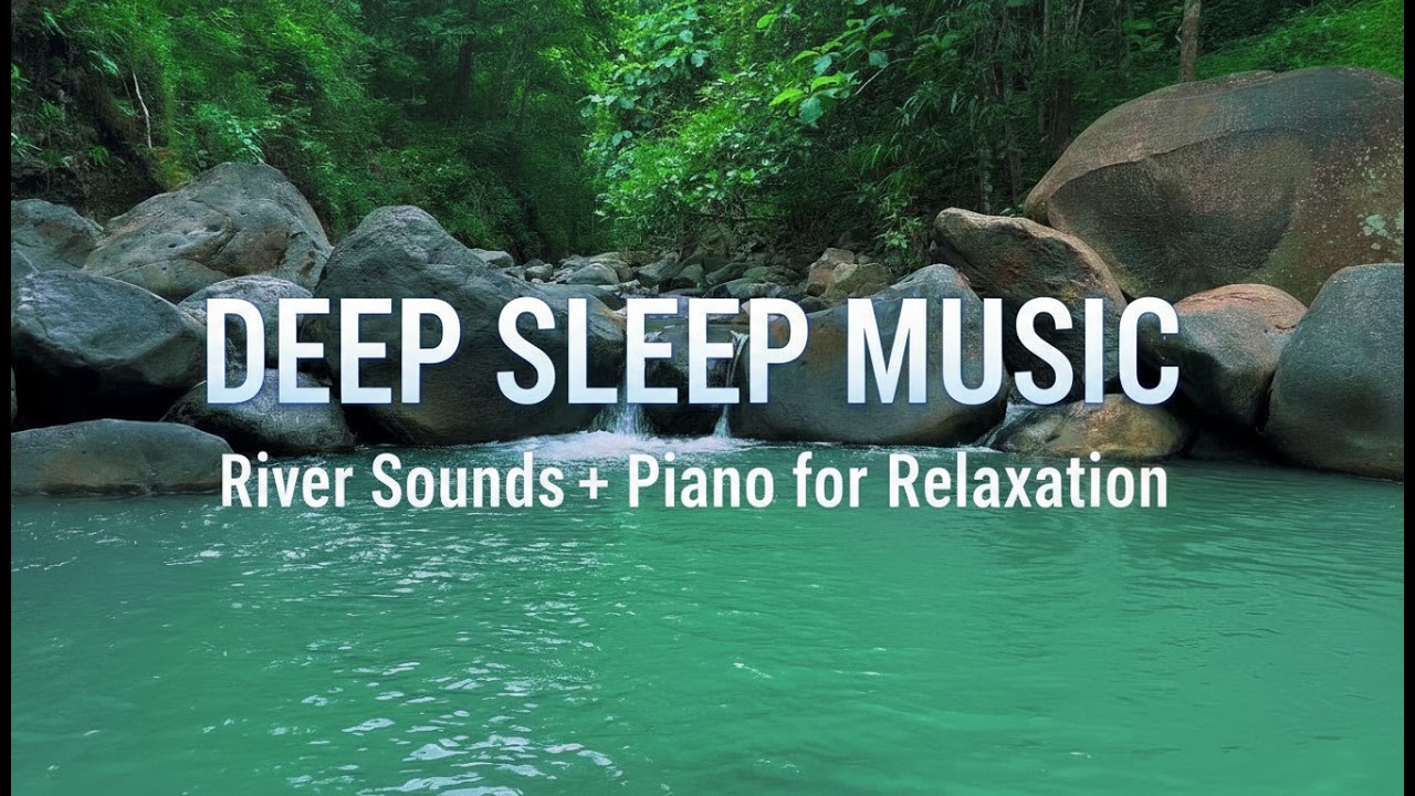 Beautiful River Sounds for Deep Sleep | Relaxing Water Ambience for Sleeping, Studying & Meditation