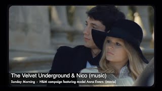 The Velvet Underground & Nico Sunday Morning 1967 (music) Anna Ewers H&M campaign (movie).