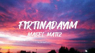 FIRTINADAYIM - Mabel Matiz (Sözleri)