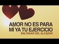 Amor no es para mí - Baltasar del Alcázar