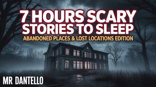7 Hours Long Unique Scary Stories To Sleep | Abandoned Places & Lost Locations Edition
