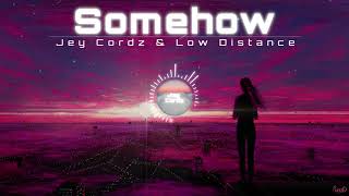 Jey Cordz & Low Distance - Somehow