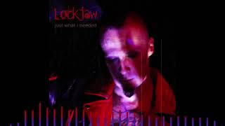 Lockjaw -Just What I Needed