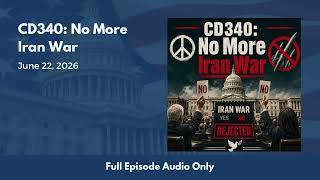 CD340: No More Iran War (Full Podcast Episode)