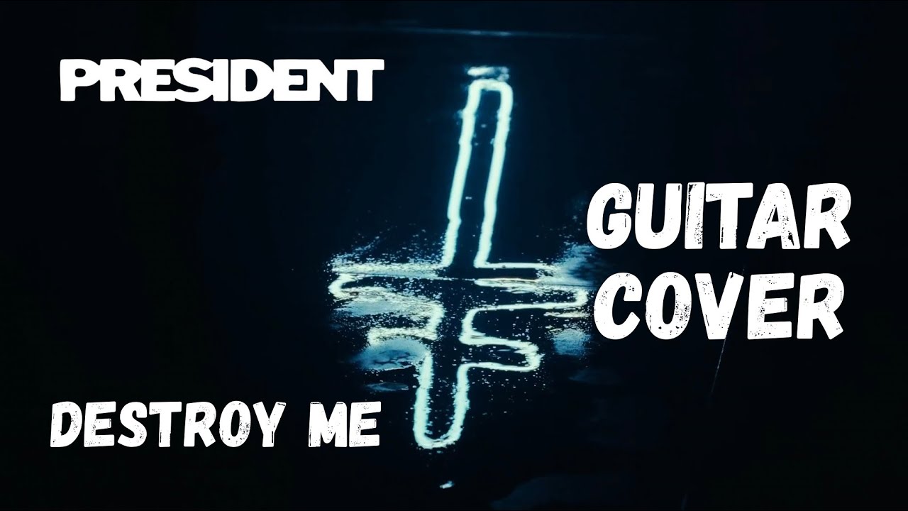 PRESIDENT - Destroy Me (Guitar Cover)