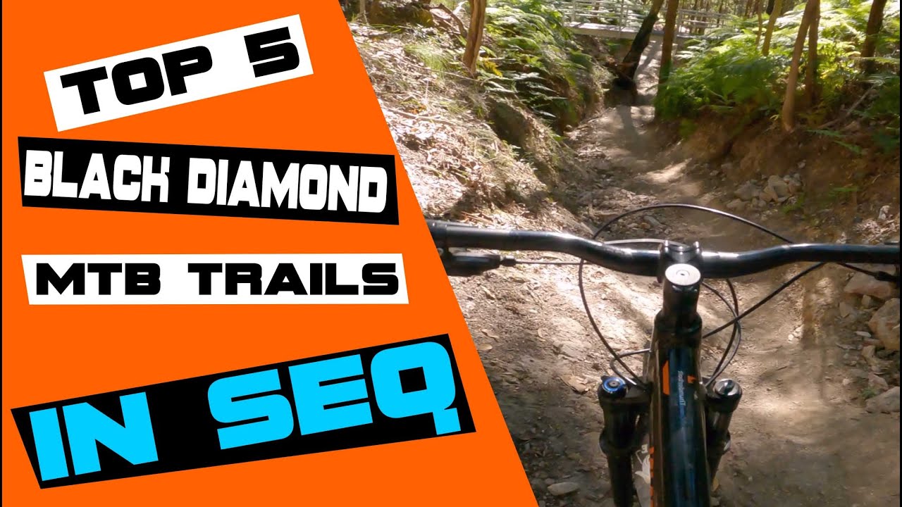 My top 5 Black Diamond trails in SEQ MTB YouTube