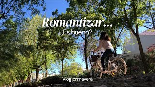 Vlog primeros días de abril / hablo sobre romantizar
