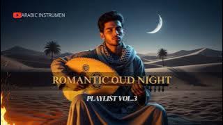 Sentimental Vibes | Romantic Oud Nights | Arabic Instrumental Playlist Vol. 3