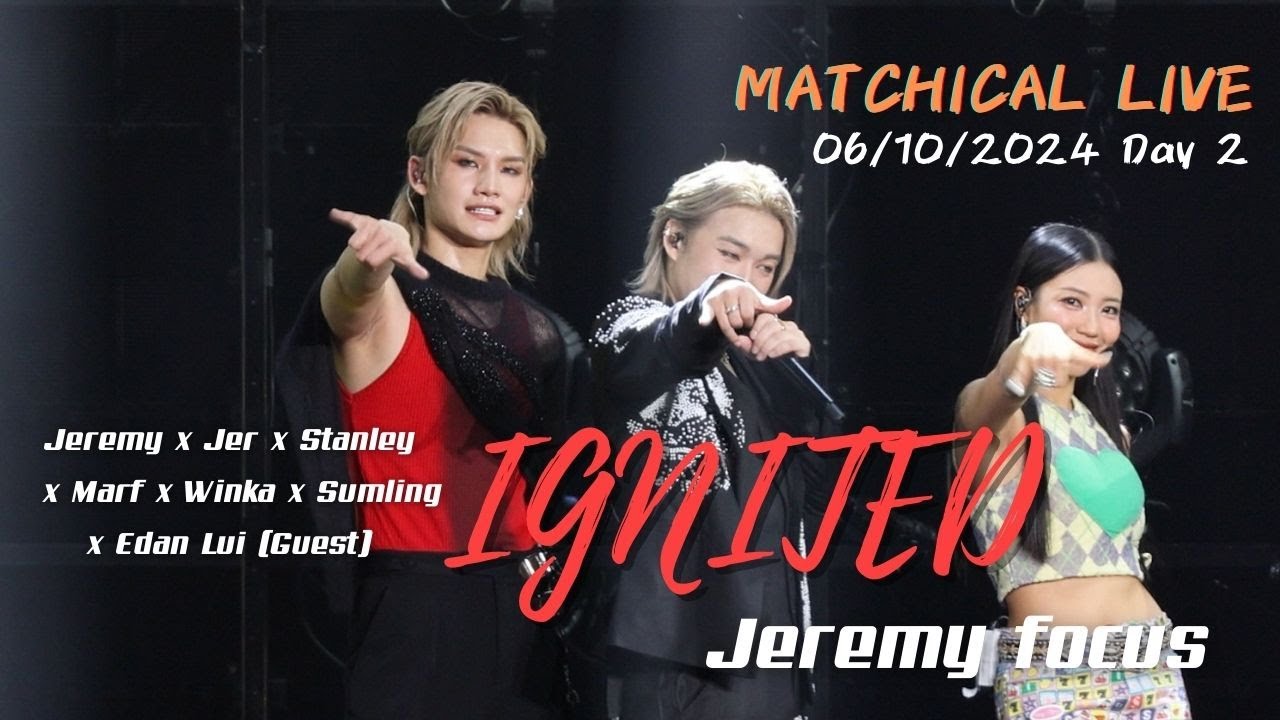 [Jeremy 4K focus] IGNITED | 20241006 MATCHICAL LIVE 2024 Day 2 - YouTube