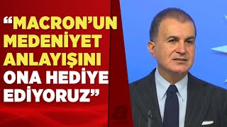 AK Parti Sözcüsü Ömer Çelik'ten Macron'un Türkiye'yi hedef alan sözlerine sert tepki! | A Haber