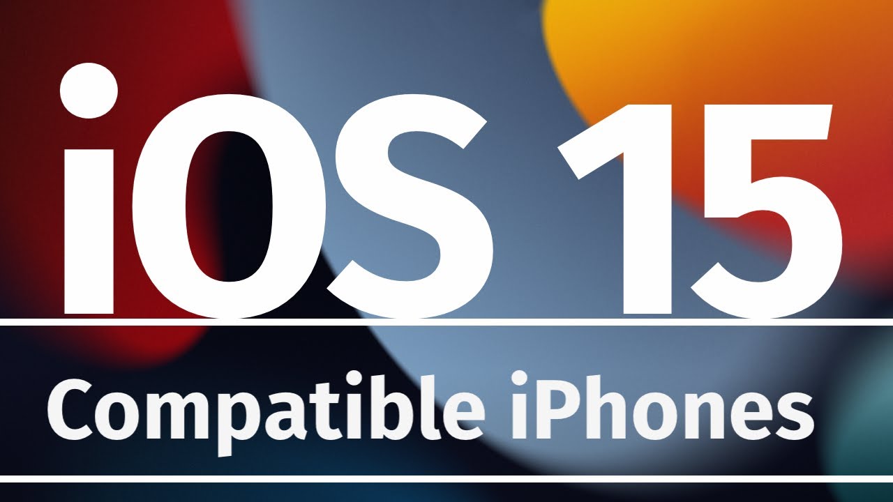 iOS 15 Compatible iPhones & iPod touch