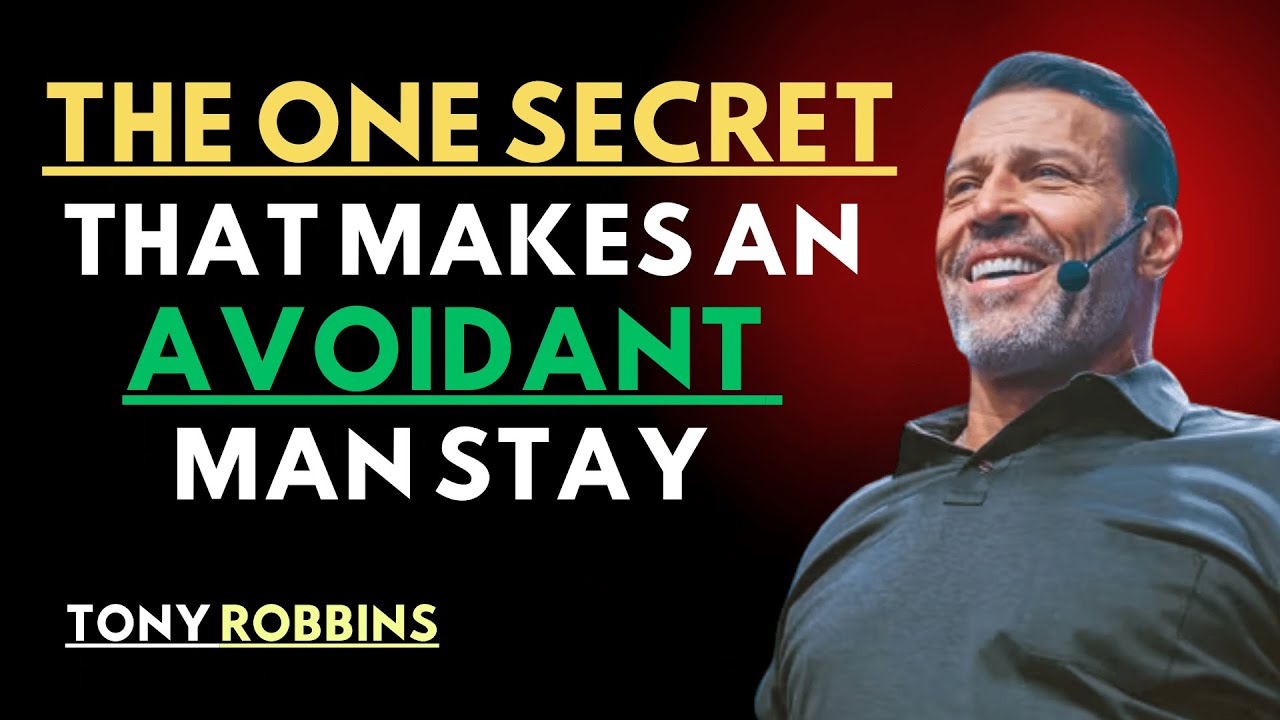 THE ONE SECRET THAT MAKES AN AVOIDANT MAN STAY | TONY ROBBINS ...
