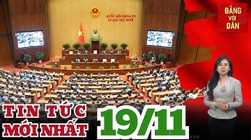 Bản tin 19/11: Kỳ họp thứ 10 Quốc hội khóa XV: “Không để dân phải mua lại đất của chính mình”
