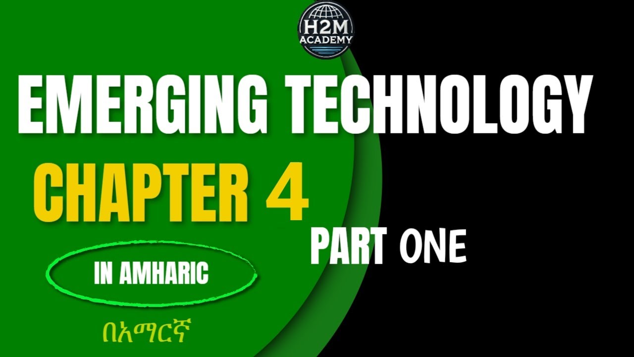 Emerging Technology Chapter 4 part One(🇪🇹 Freshman Course Tutorial) H2M Academy | ፍሬሽማን ኮርስ