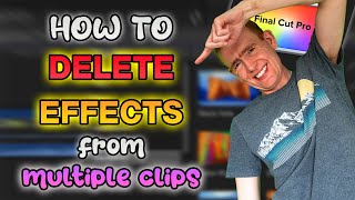 How To REMOVE EFFECTS FROM MULTIPLE CLIPS In Final Cut Pro X Wealth