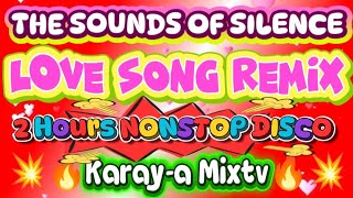 Download Lagu 💥🔥THE SOUNDS OF SILENCE 🔥 LOVE SONGS REMIX 💥 2HOURS NONSTOP DISCO 💥 Karay-a Mixtv  MP3