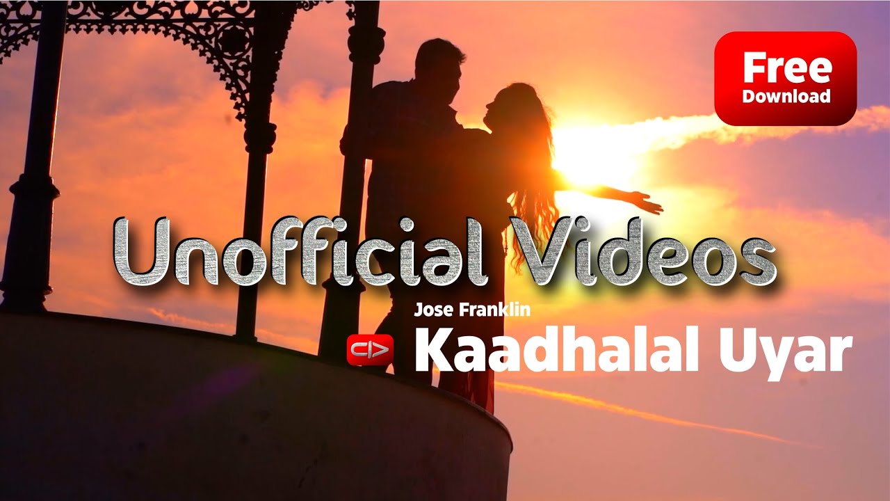 Kaadhalal Uyar - Jose Franklin (unofficial videos)