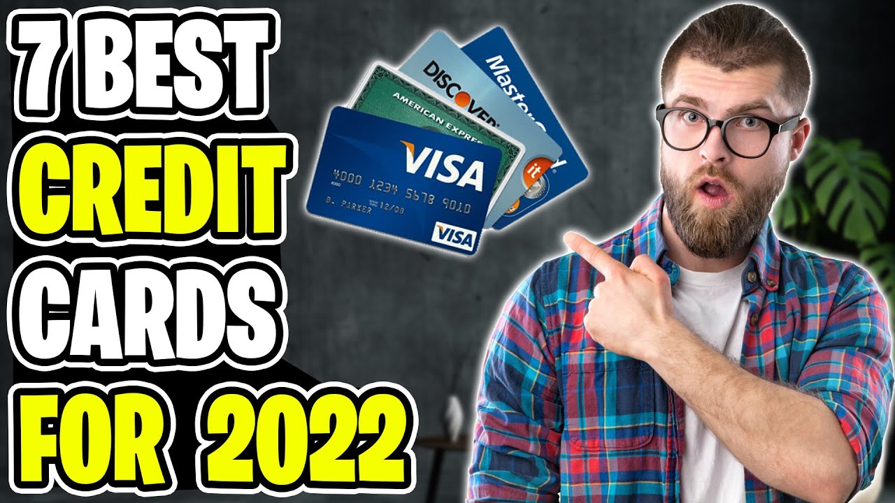 Top 7 Best Credit Cards For 2022