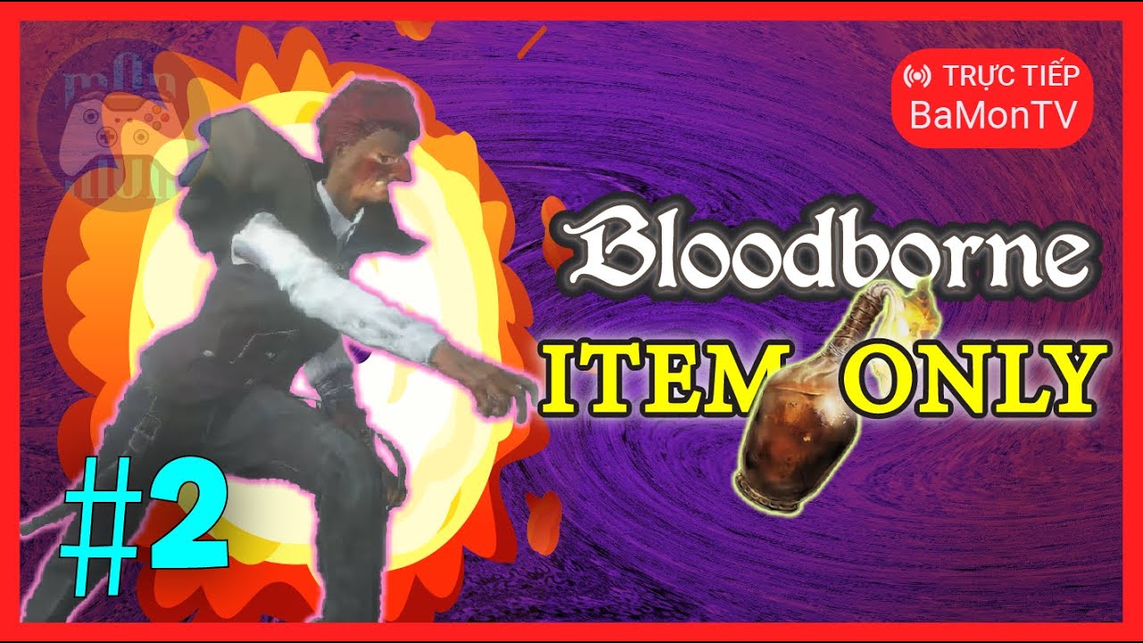 BLOODBORNE NHƯNG TÔI CHỈ NÉM NÉM VÀ NÉM #2