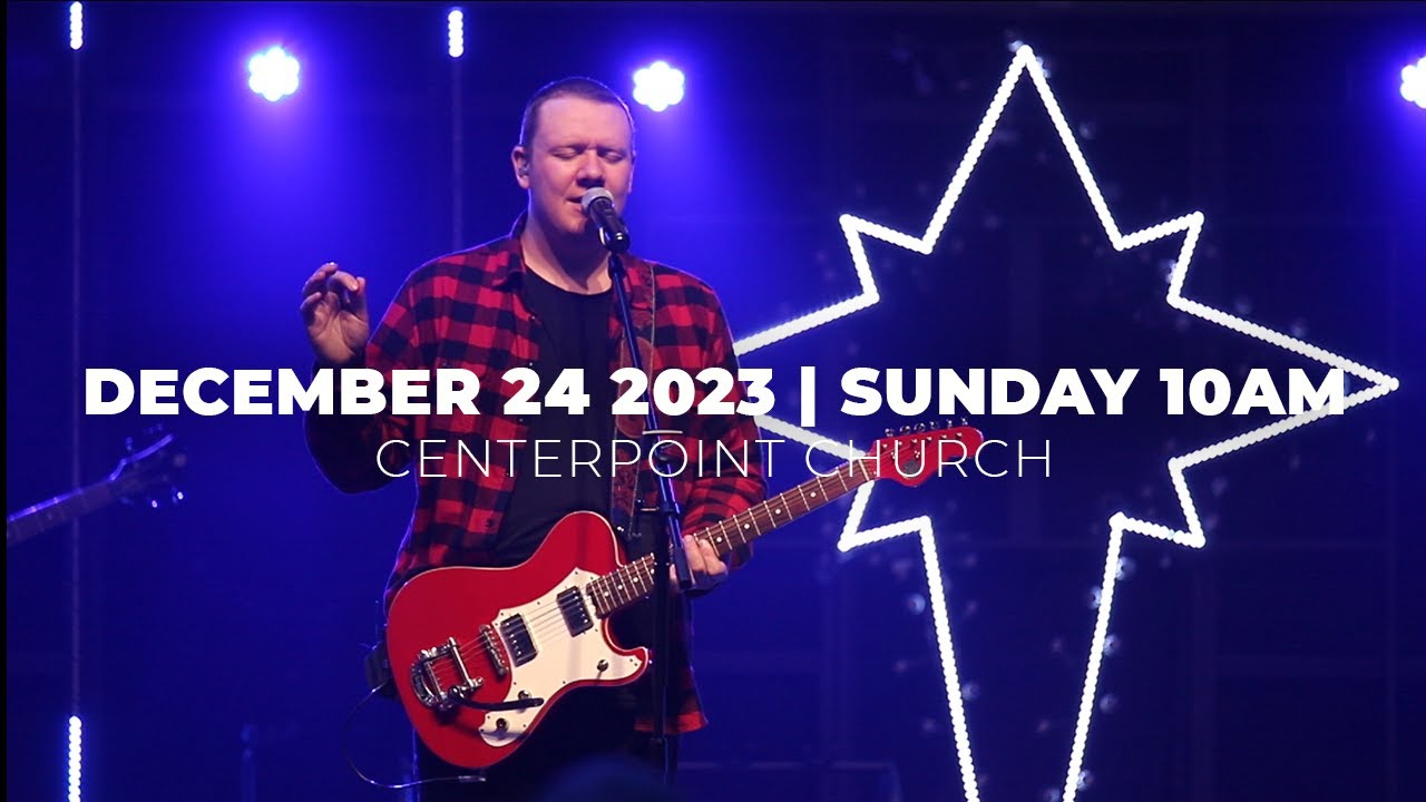 december-24th-2023-sunday-10am-centerpoint-church-youtube
