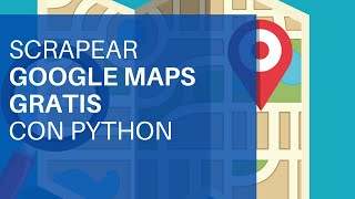 Como Scrapear Google Maps Gratis con Python