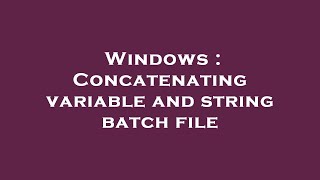 Windows : Concatenating variable and string batch file
