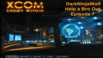 Help a Bro Out: XCOM: Enemy Within - Episode 7